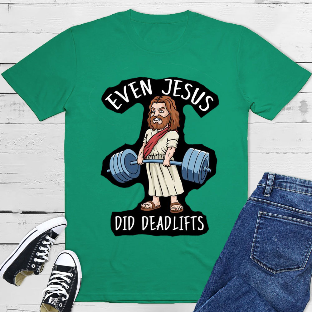 Even Jesus Did Deadlifts Christian T-Shirt