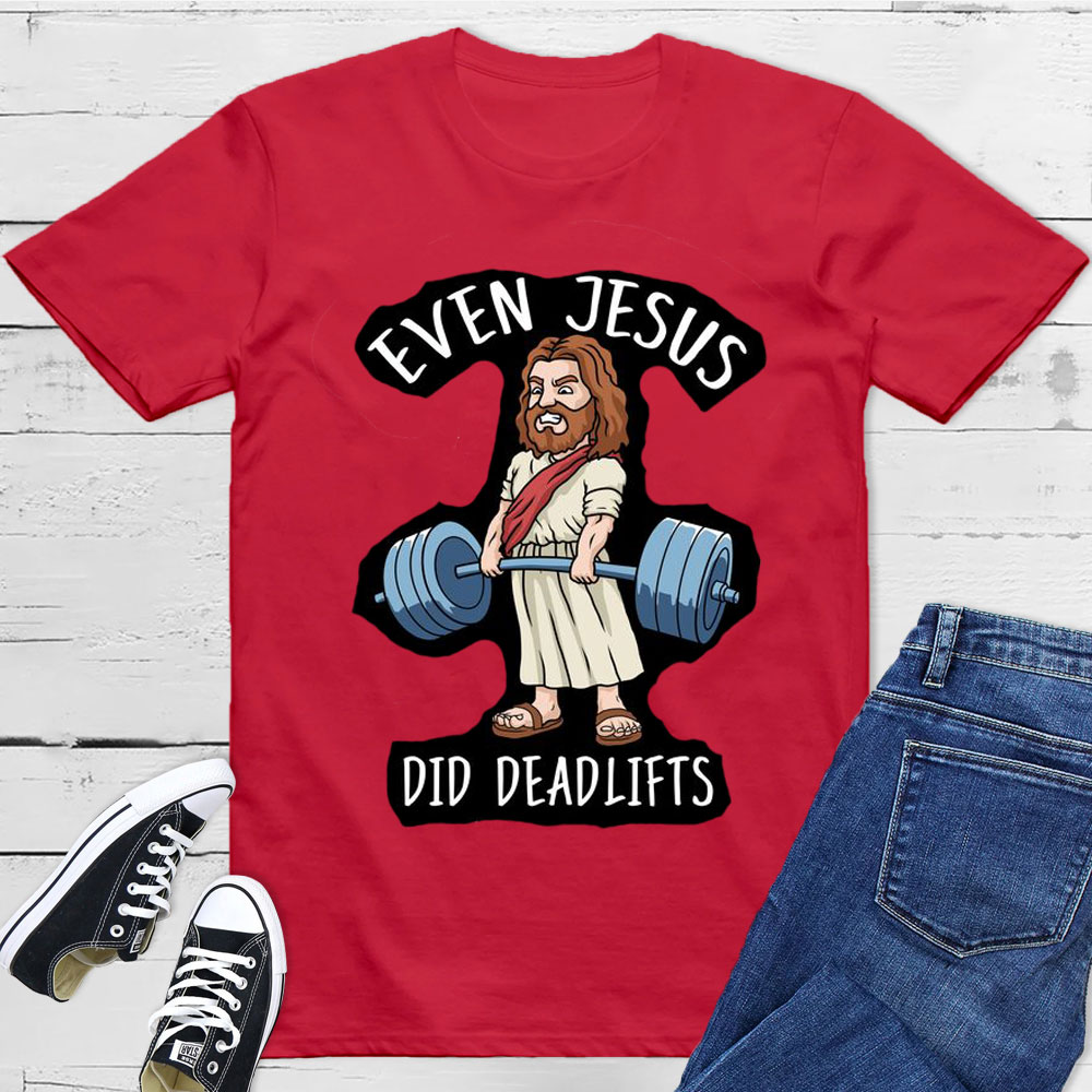 Even Jesus Did Deadlifts Christian T-Shirt