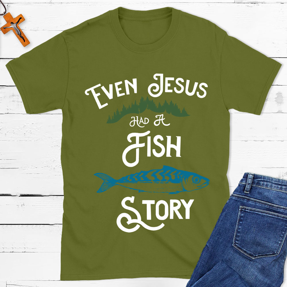 Even Jesus Had A Fish Story Christian T-Shirt
