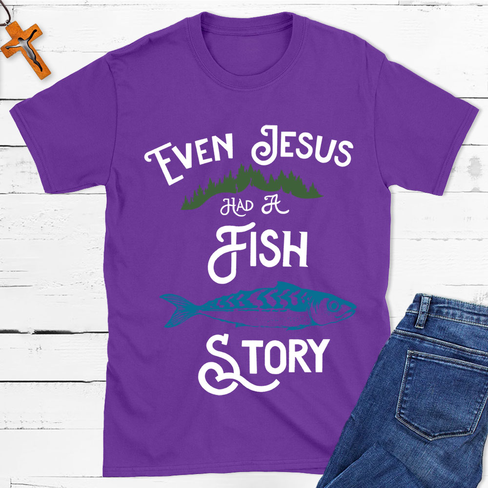 Even Jesus Had A Fish Story Christian T-Shirt