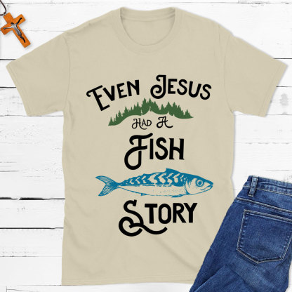 Even Jesus Had A Fish Story Christian T-Shirt