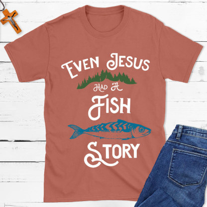 Even Jesus Had A Fish Story Christian T-Shirt