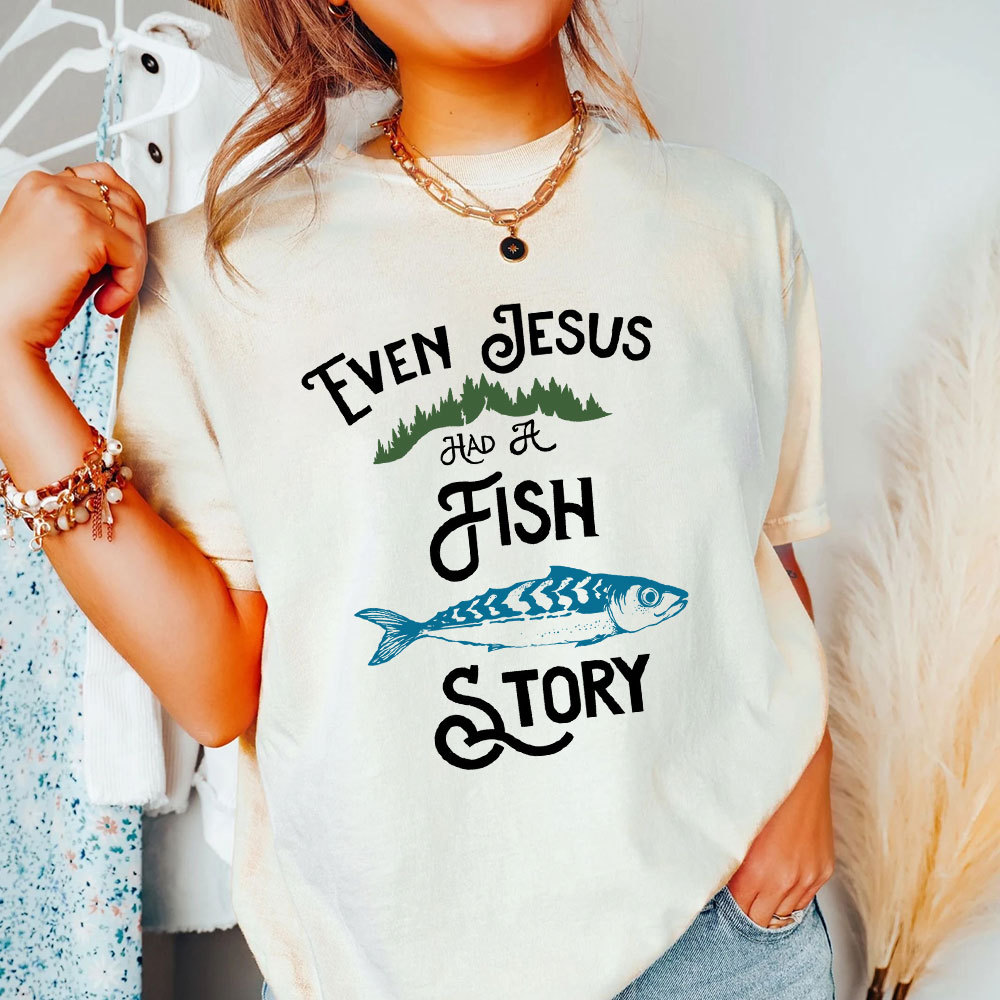 Even Jesus Had A Fish Story Christian T-Shirt