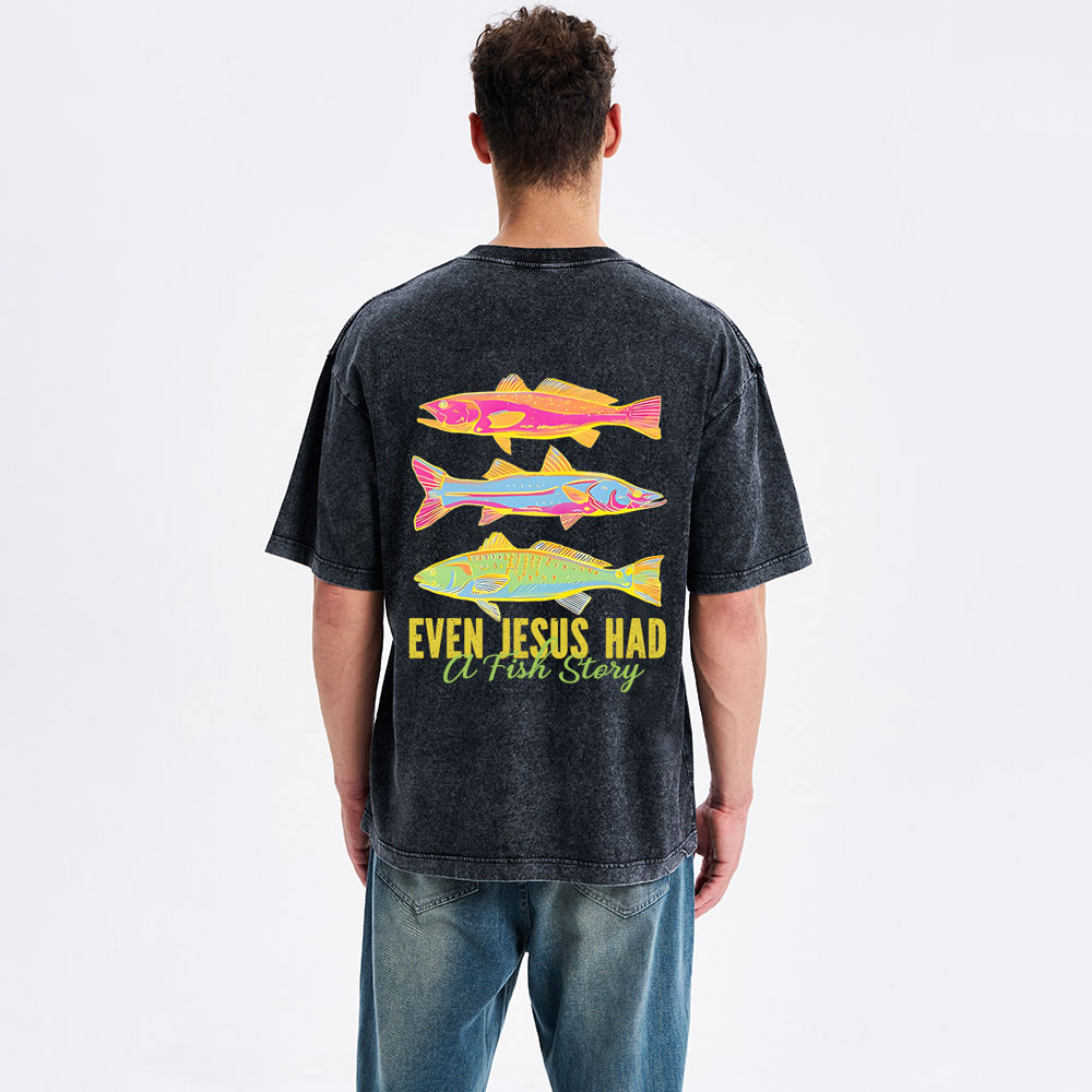 Even Jesus Had A Fish Story Christian Washed T-Shirt