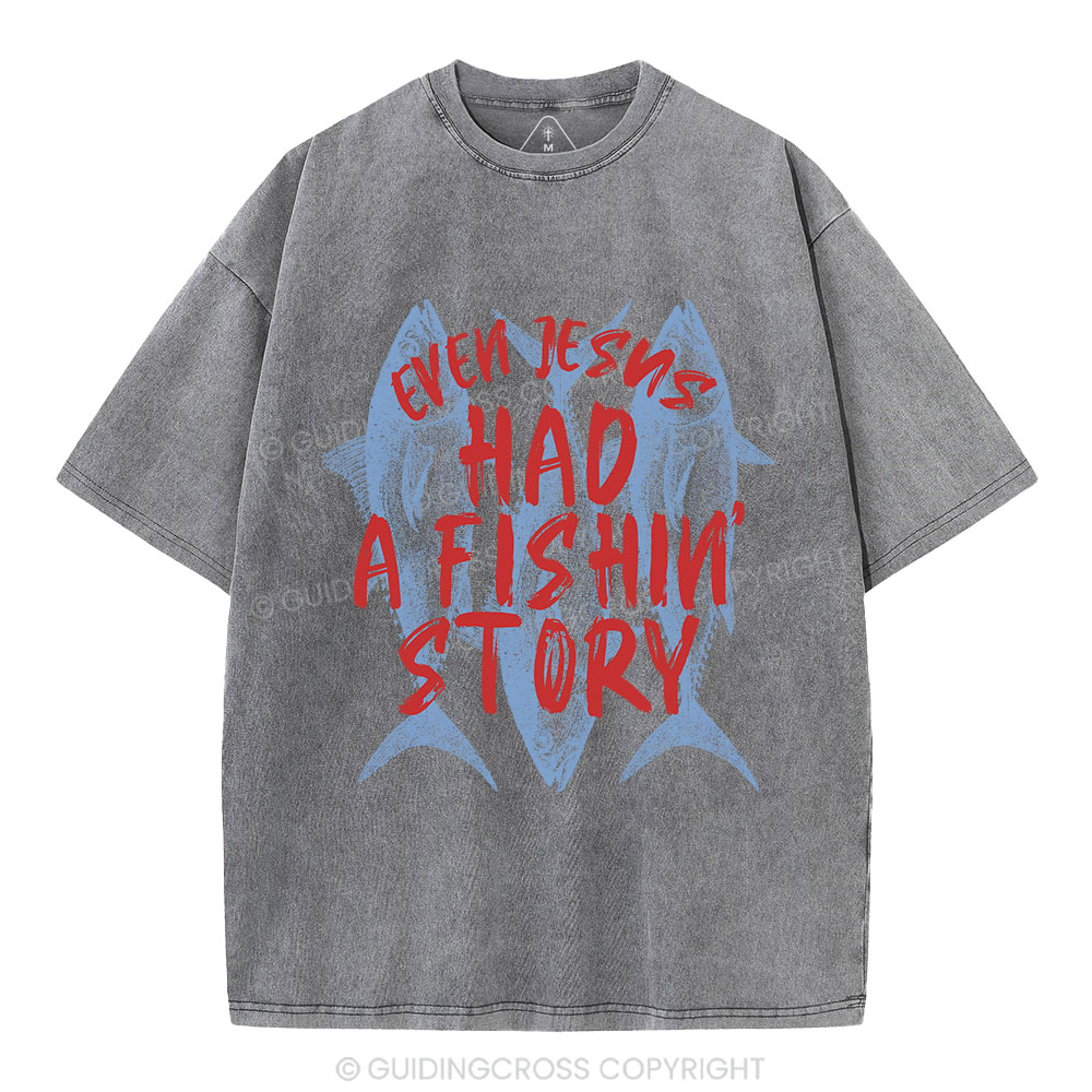 Even Jesus Had A Fishin' Story  Christian Washed T-Shirt
