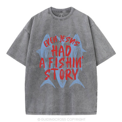 Even Jesus Had A Fishin' Story  Christian Washed T-Shirt