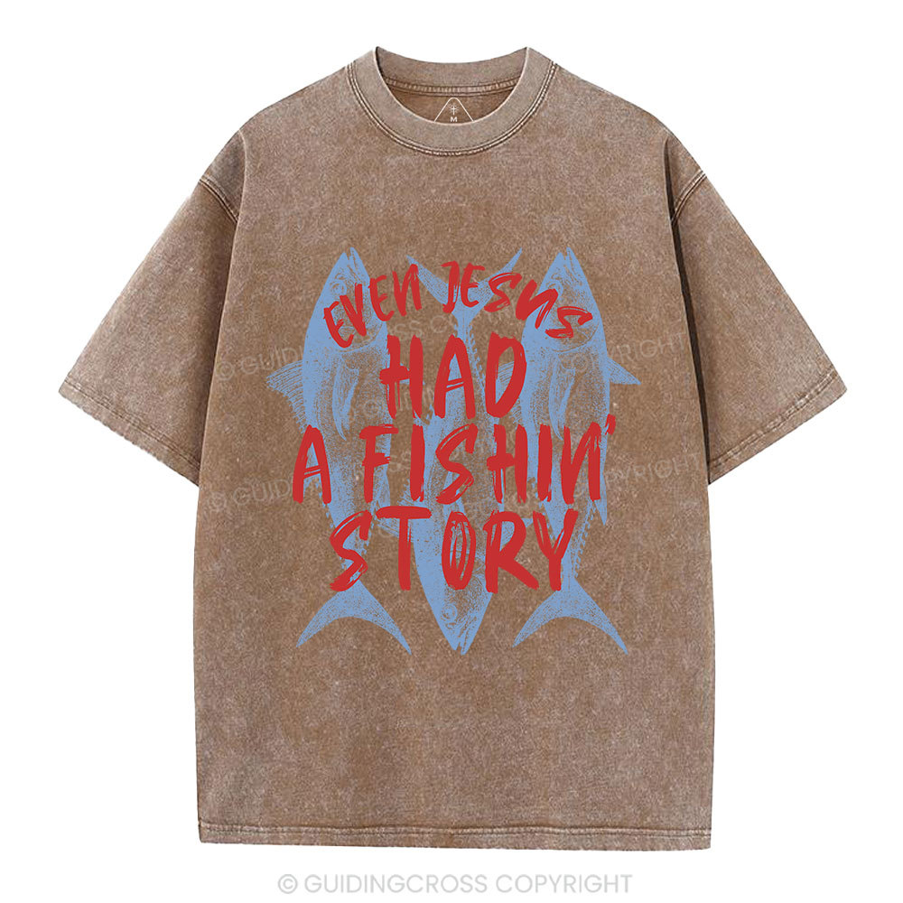 Even Jesus Had A Fishin' Story  Christian Washed T-Shirt