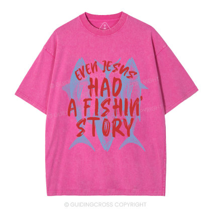 Even Jesus Had A Fishin' Story  Christian Washed T-Shirt