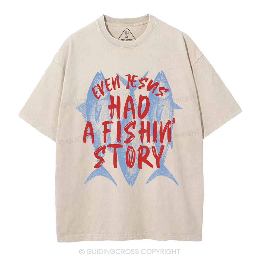 Even Jesus Had A Fishin' Story  Christian Washed T-Shirt