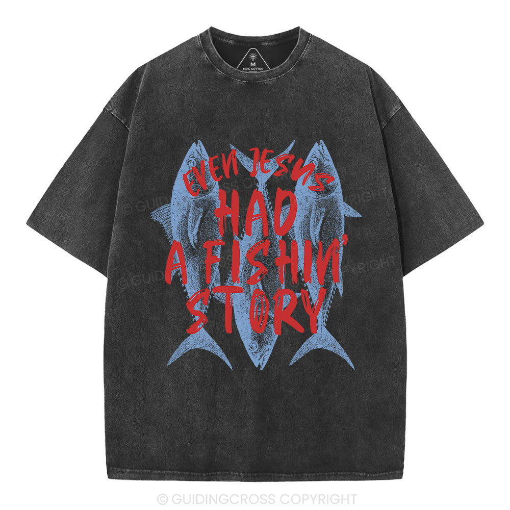 Even Jesus Had A Fishin' Story  Christian Washed T-Shirt