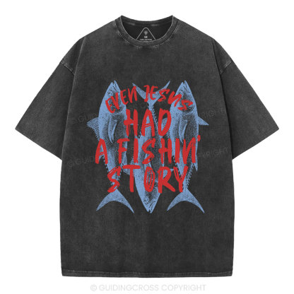Even Jesus Had A Fishin' Story  Christian Washed T-Shirt