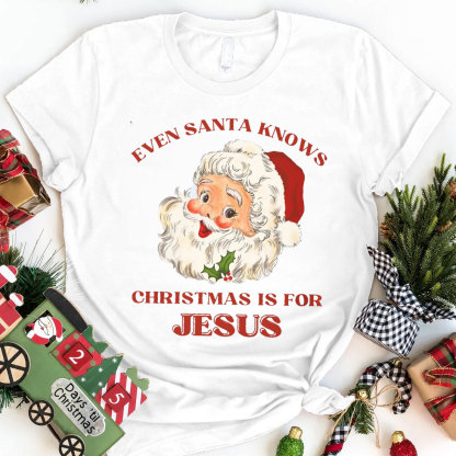 Even Santa Knows Christmas Is For Jesus Christian T-Shirt