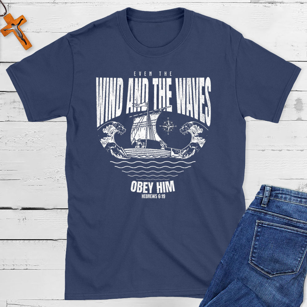 Even The Wind And The Waves Christian T-Shirt