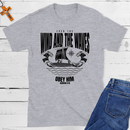 Even The Wind And The Waves Christian T-Shirt