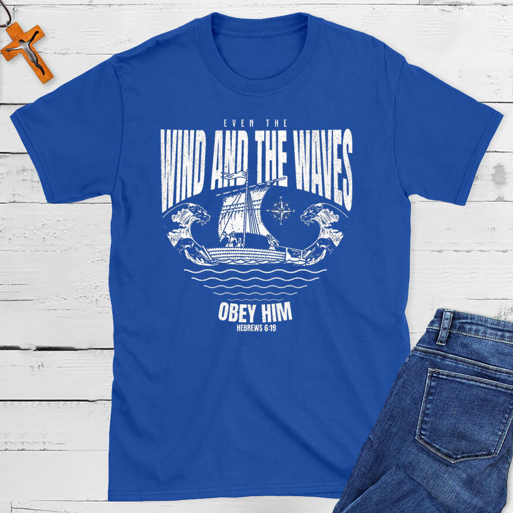 Even The Wind And The Waves Christian T-Shirt