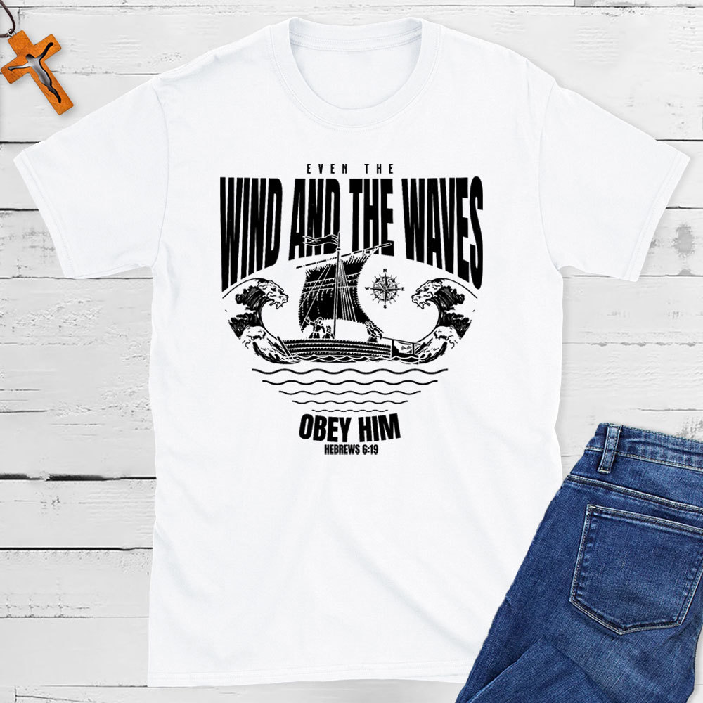 Even The Wind And The Waves Christian T-Shirt