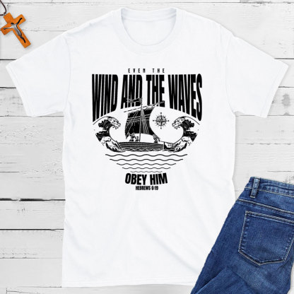 Even The Wind And The Waves Christian T-Shirt