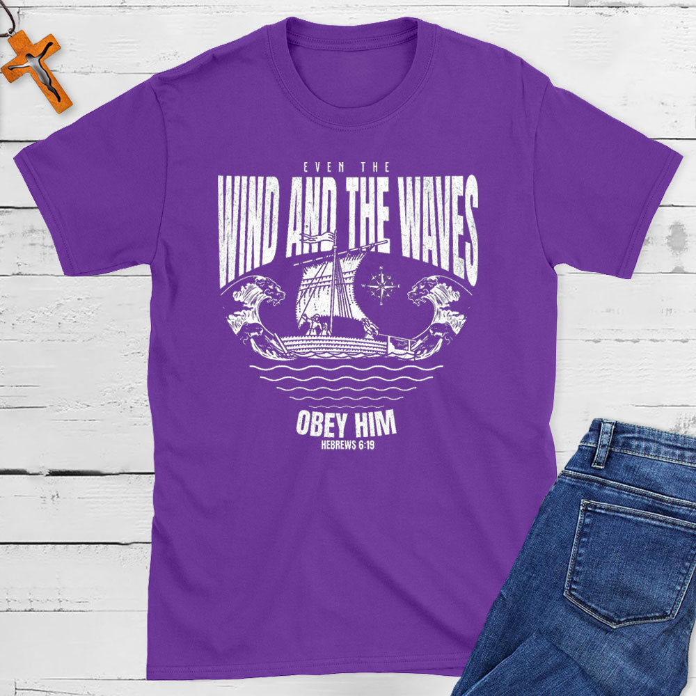 Even The Wind And The Waves Christian T-Shirt
