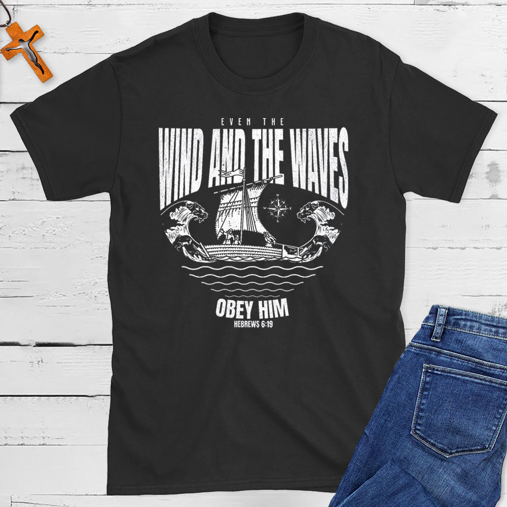 Even The Wind And The Waves Christian T-Shirt