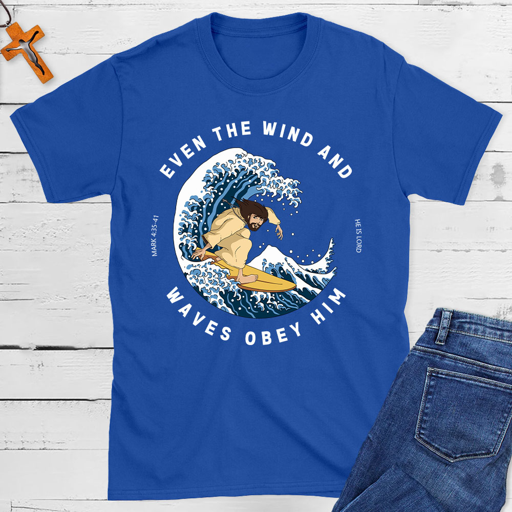Even The Wind And Waves Obey Him Christian T-Shirt