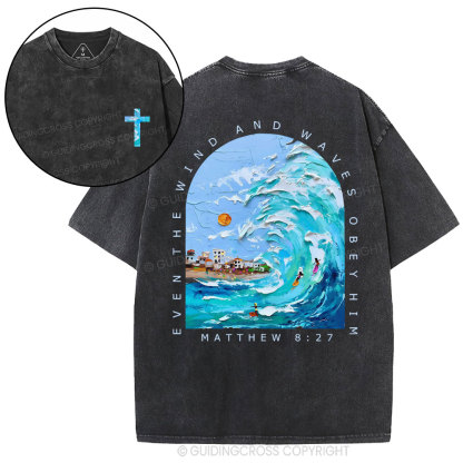 Even The Wind And Waves Obey Him Christian Washed T-Shiort