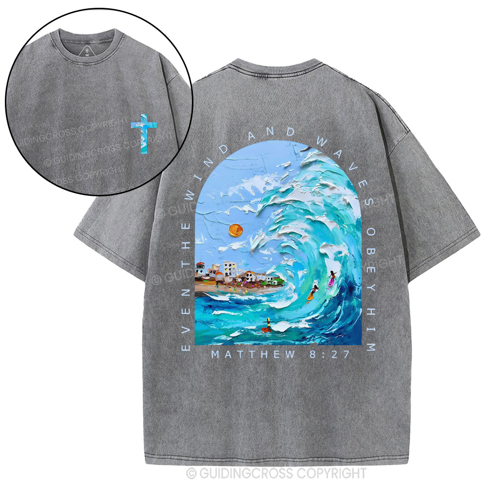 Even The Wind And Waves Obey Him Christian Washed T-Shiort
