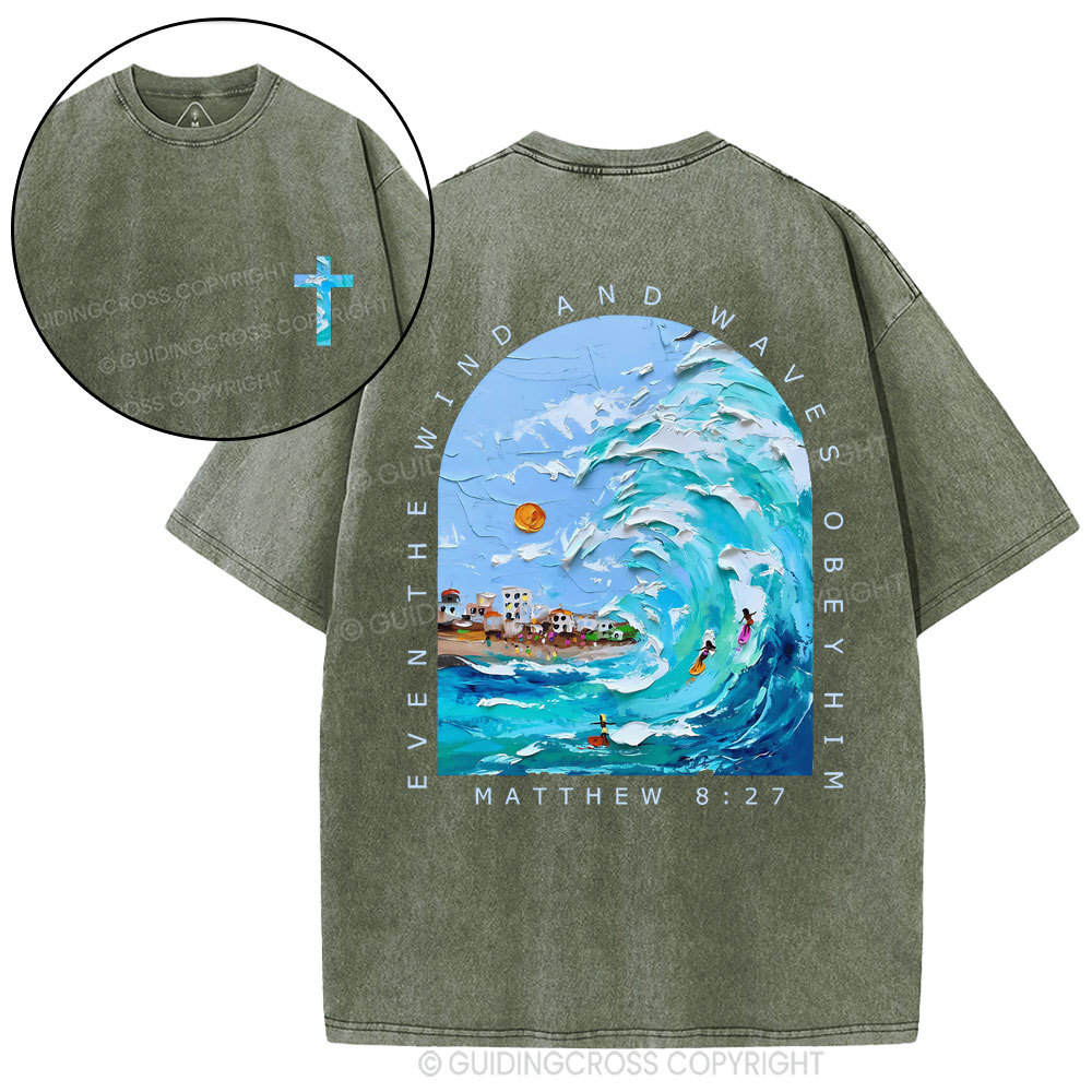 Even The Wind And Waves Obey Him Christian Washed T-Shiort