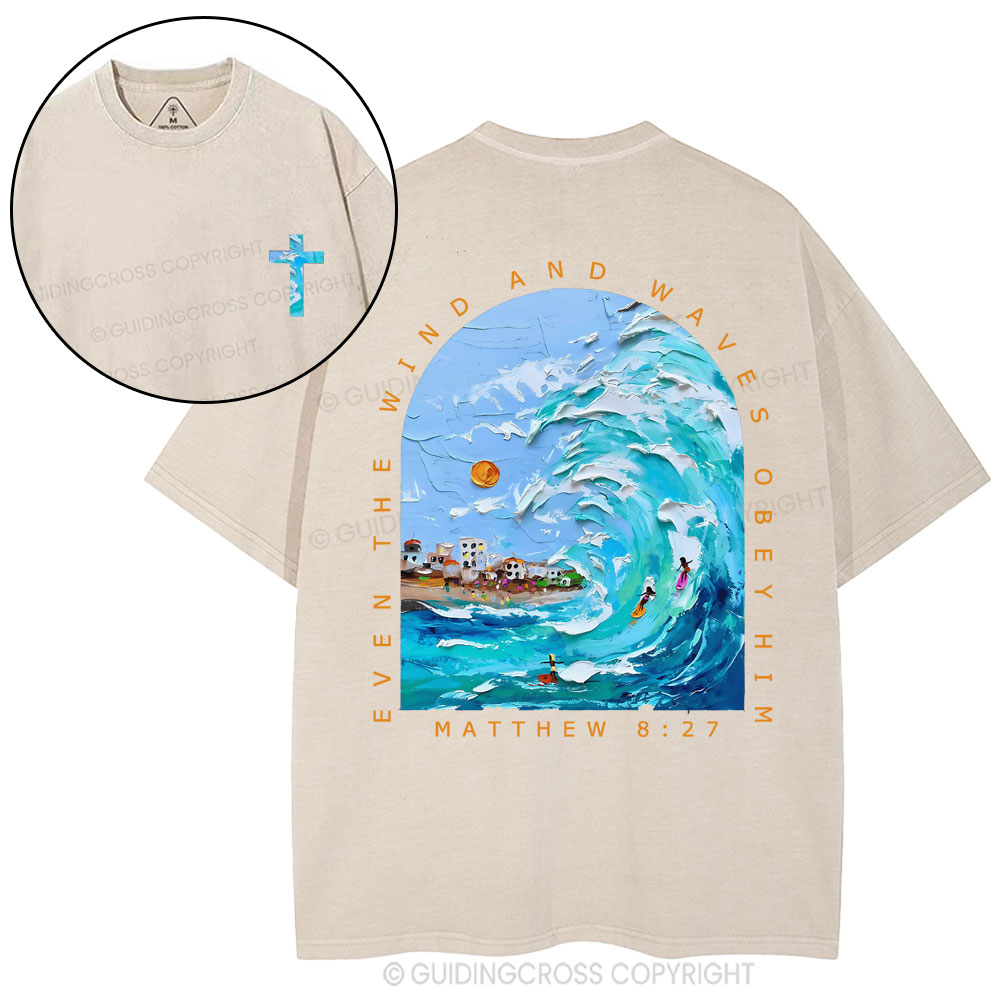 Even The Wind And Waves Obey Him Christian Washed T-Shiort