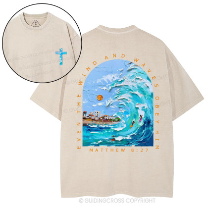 Even The Wind And Waves Obey Him Christian Washed T-Shiort
