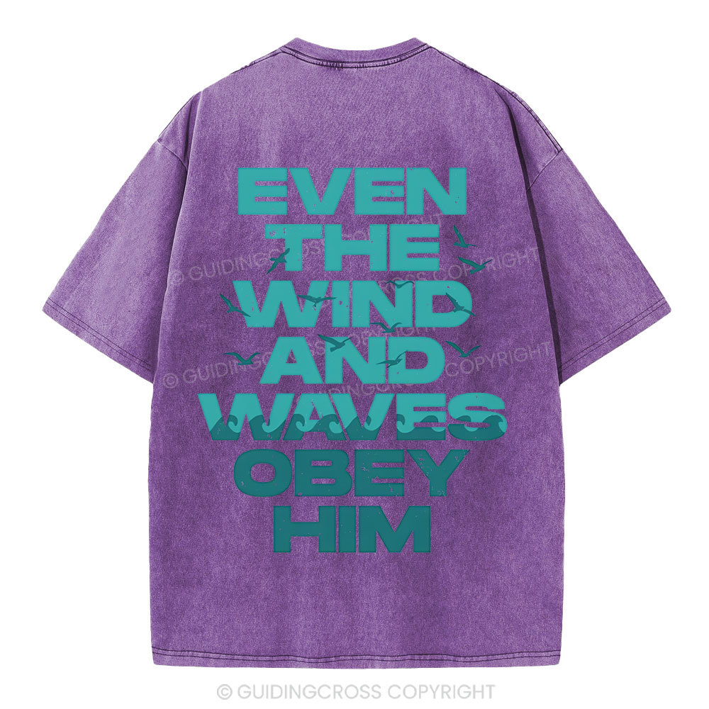 Even-The-Wind-And-Waves-Obey-Him-Christian-Washed-T-Shrit