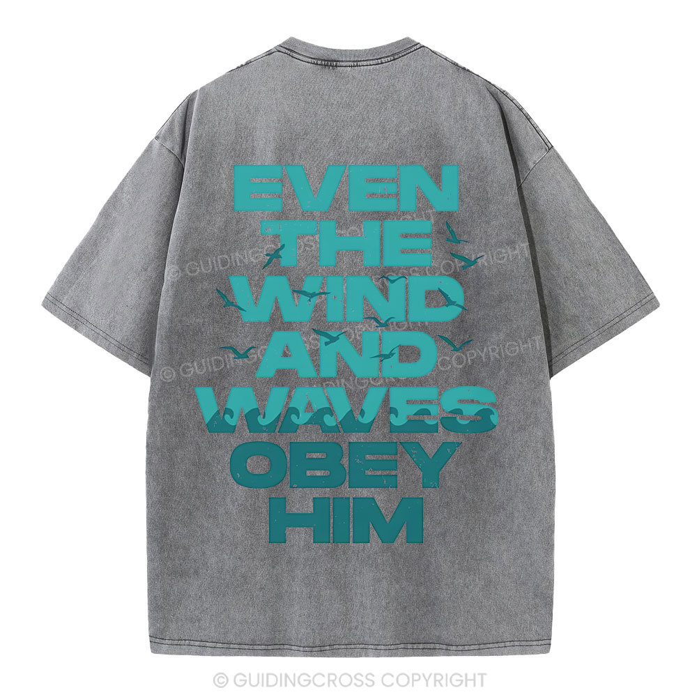 Even-The-Wind-And-Waves-Obey-Him-Christian-Washed-T-Shrit