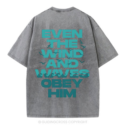 Even-The-Wind-And-Waves-Obey-Him-Christian-Washed-T-Shrit
