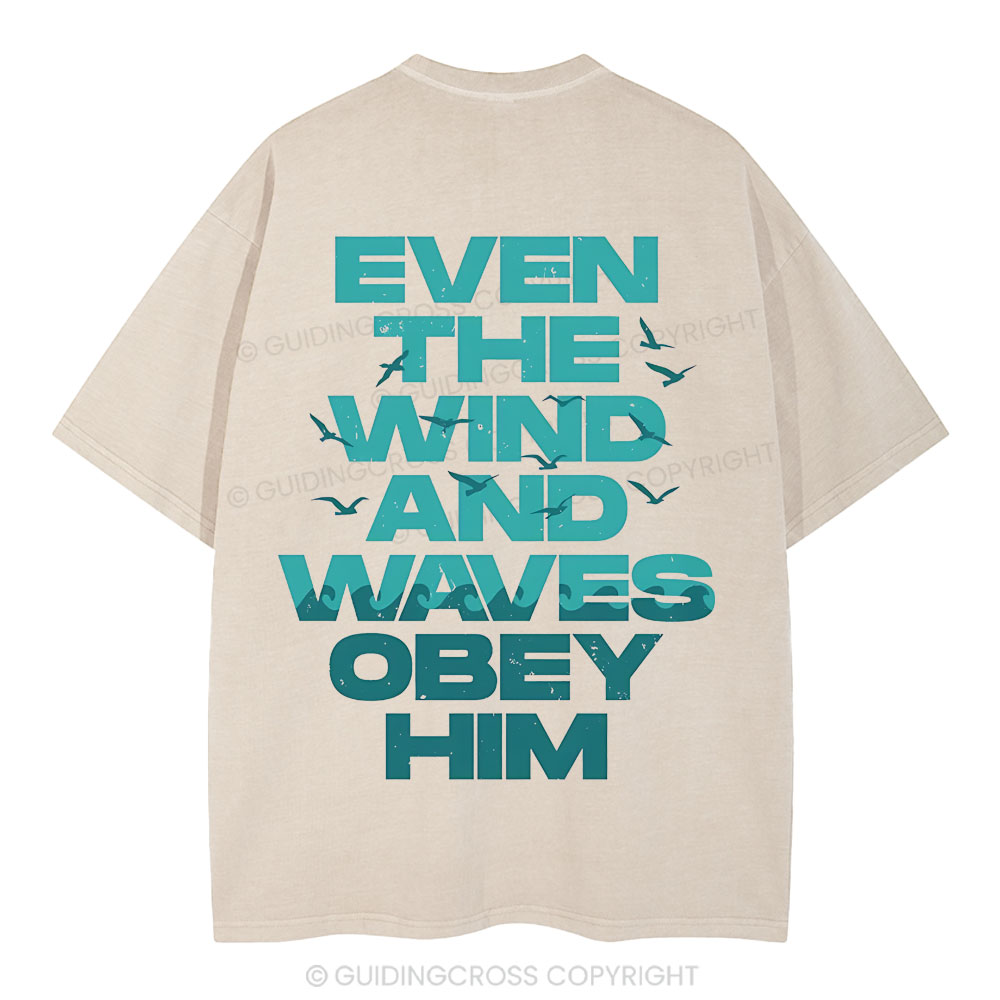 Even-The-Wind-And-Waves-Obey-Him-Christian-Washed-T-Shrit