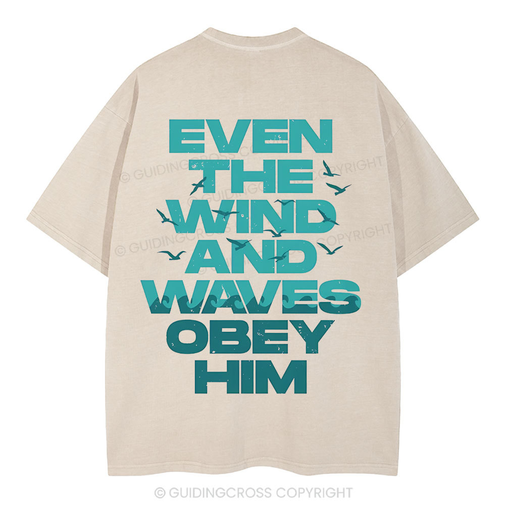 Even-The-Wind-And-Waves-Obey-Him-Christian-Washed-T-Shrit