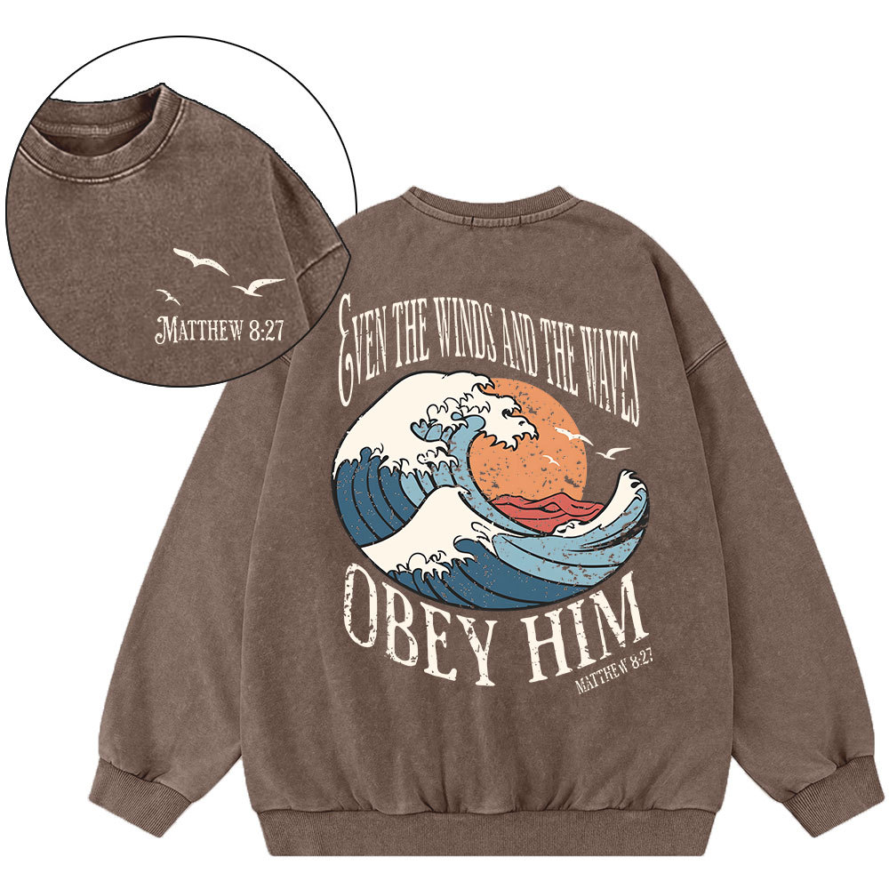 Even The Winds And The Waves Obey Him Christian Washed Sweatshirt