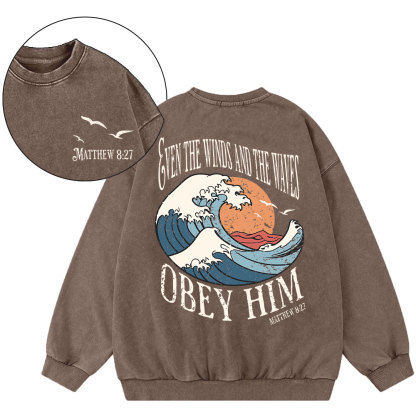 Even The Winds And The Waves Obey Him Christian Washed Sweatshirt