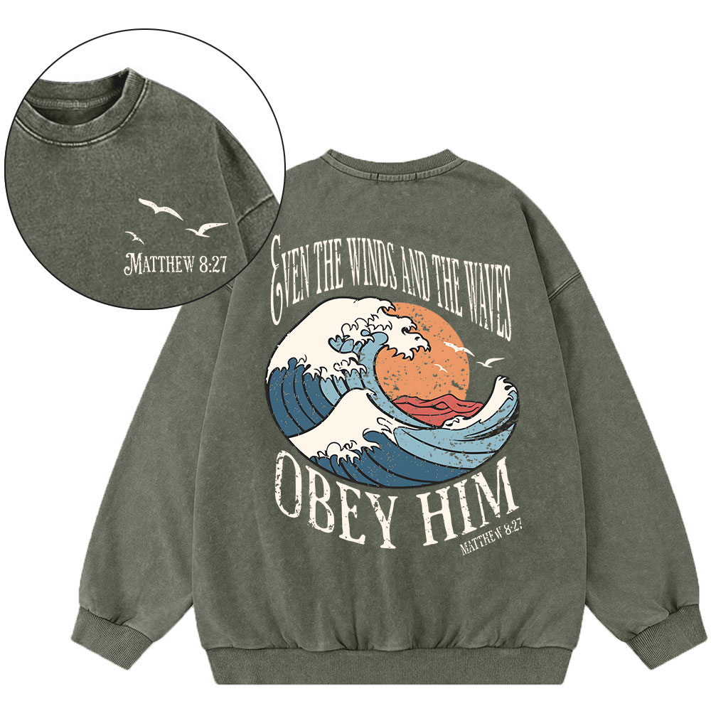 Even The Winds And The Waves Obey Him Christian Washed Sweatshirt