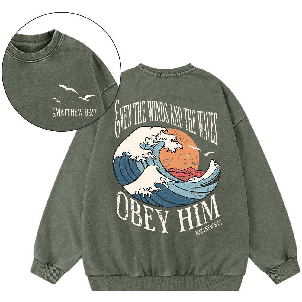 Even The Winds And The Waves Obey Him Christian Washed Sweatshirt