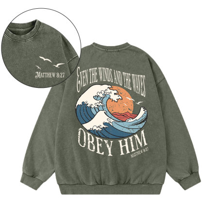 Even The Winds And The Waves Obey Him Christian Washed Sweatshirt