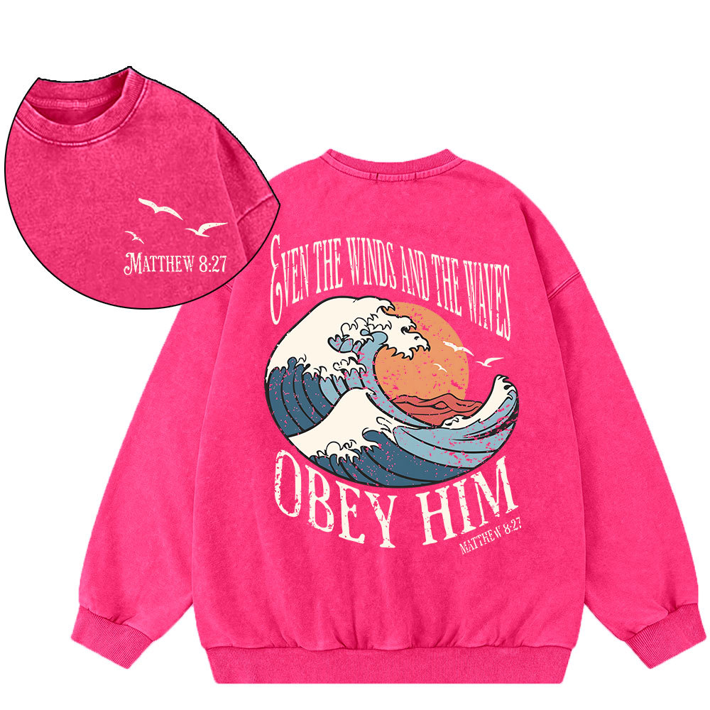 Even The Winds And The Waves Obey Him Christian Washed Sweatshirt