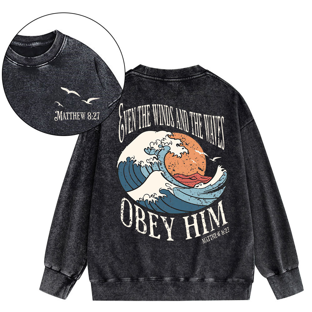 Even The Winds And The Waves Obey Him Christian Washed Sweatshirt