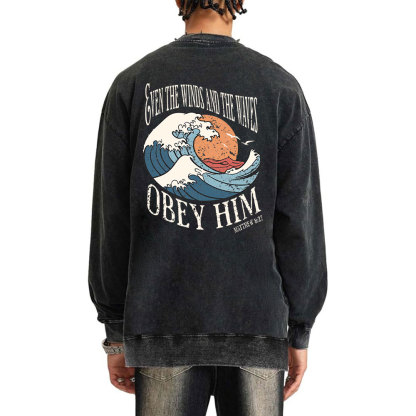 Even The Winds And The Waves Obey Him Christian Washed Sweatshirt