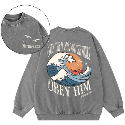 Even The Winds And The Waves Obey Him Christian Washed Sweatshirt