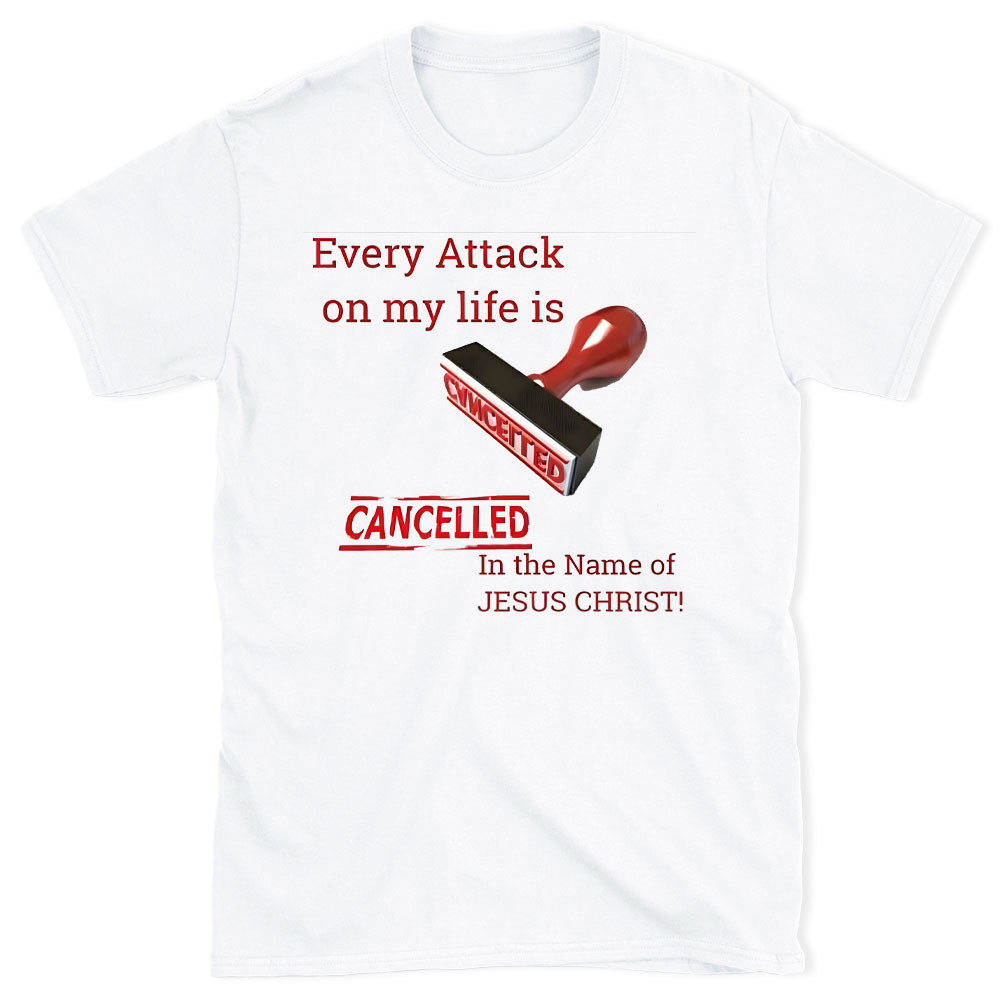 Every Attack On My Life Is Cancelled Chrsitian T-Shirt