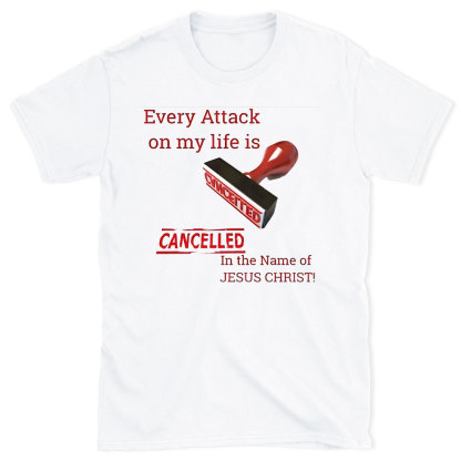 Every Attack On My Life Is Cancelled Chrsitian T-Shirt
