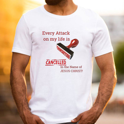 Every Attack On My Life Is Cancelled Chrsitian T-Shirt