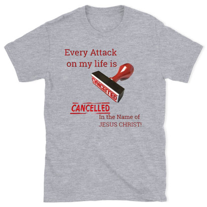 Every Attack On My Life Is Cancelled Chrsitian T-Shirt