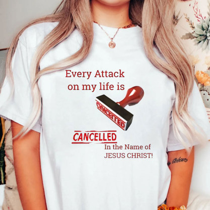 Every Attack On My Life Is Cancelled Chrsitian T-Shirt
