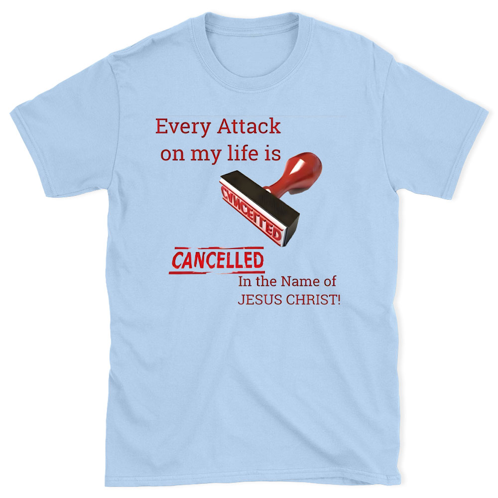 Every Attack On My Life Is Cancelled Chrsitian T-Shirt