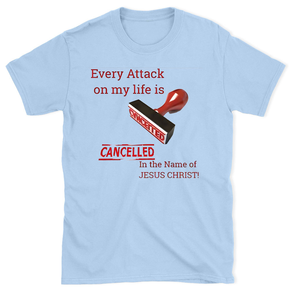 Every Attack On My Life Is Cancelled Chrsitian T-Shirt